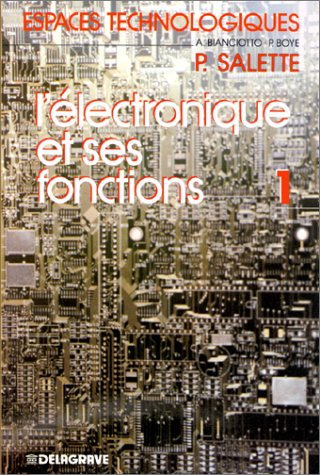 L'Electronique et ses fonctions : génie électrique et électronique. Vol. 1