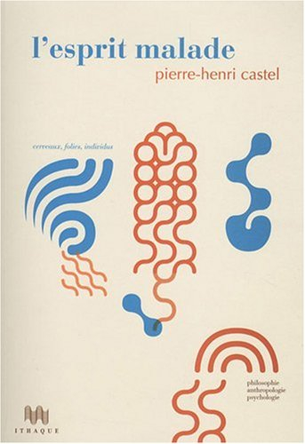 L'esprit malade : cerveaux, folies, individus