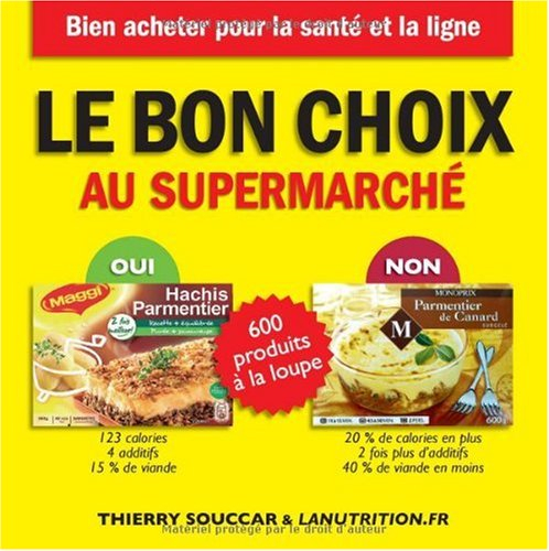 Le bon choix au supermarché : 600 produits à la loupe : bien acheter pour la santé et la ligne