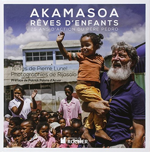 Akamasoa, rêves d'enfants : 25 ans d'action du père Pedro