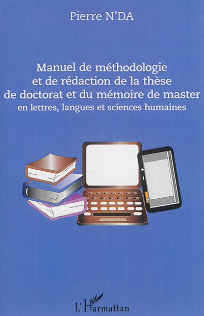 Manuel de méthodologie et de rédaction de la thèse de doctorat et du mémoire de master en lettres, l