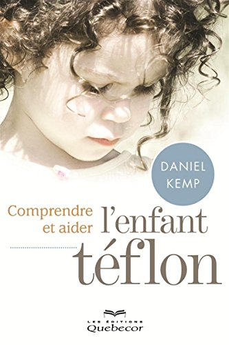 Comprendre et aider l'enfant téflon