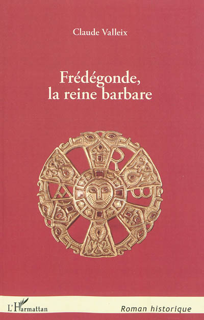 Frédégonde, la reine barbare
