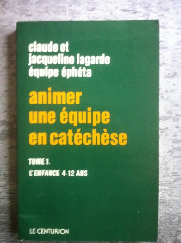 animer une équipe en catéchèse tome 1 l'enfance 4-12 ans