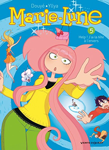 Marie-Lune. Vol. 5. Help ! J'ai la tête à l'envers