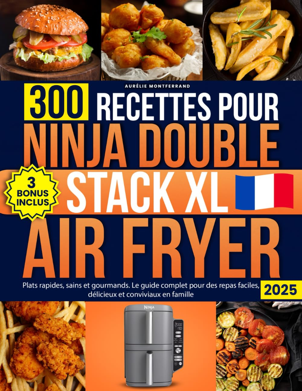 300 Recettes Pour Ninja Double Stack XL Air Fryer: Plats rapides, sains et gourmands. Le guide compl