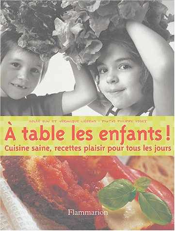 A table les enfants ! : cuisine saine, recettes plaisir pour tous les jours !