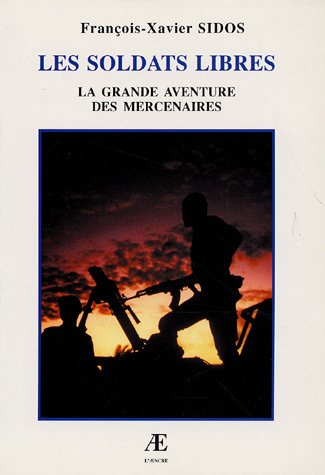 Les soldats libres : la grande aventure des mercenaires