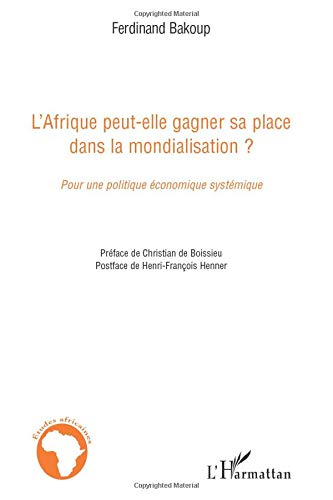L'Afrique peut-elle gagner sa place dans la mondialisation ? : pour une politique économique systémi