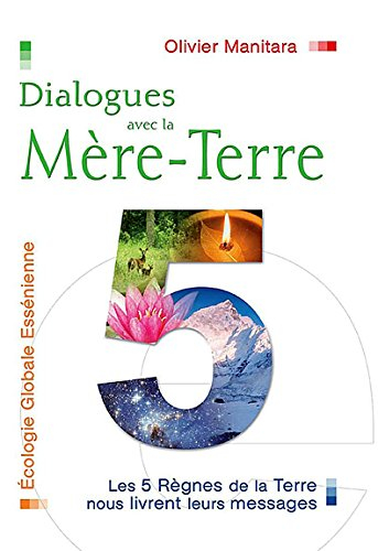 Dialogues avec la Mère-Terre : écologie globale essénienne : les cinq règnes de la Terre nous livren