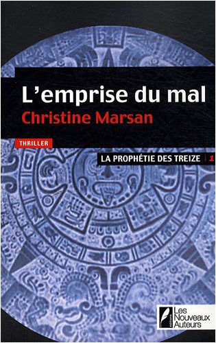 La prophétie des Treize. Vol. 1. L'emprise du mal : thriller