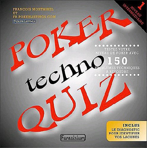 Poker techno quiz. Vol. 1. Niveau intermédiaire : testez votre niveau de poker avec 150 problèmes te