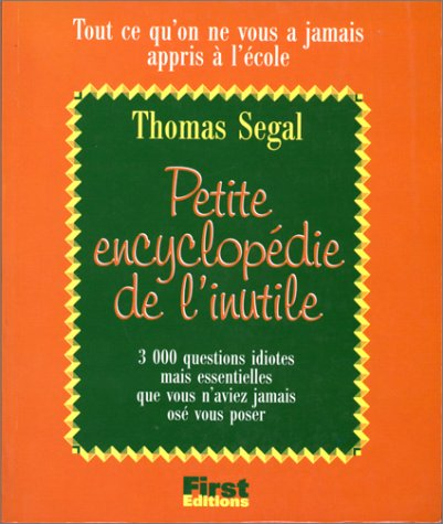 Petite encyclopédie de l'inutile : tout ce qu'on ne vous a jamais appris à l'école