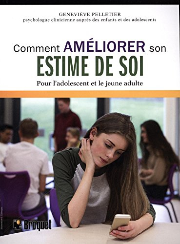 Comment améliorer son estime de soi : pour l'adolescent et le jeune adulte
