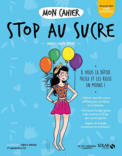Mon cahier stop au sucre : à vous la détox facile et les kilos en moins !