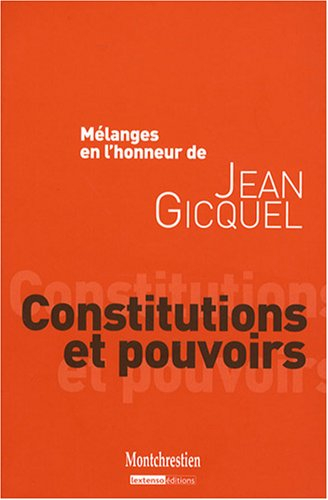 Constitutions et pouvoirs : mélanges en l'honneur de Jean Gicquel