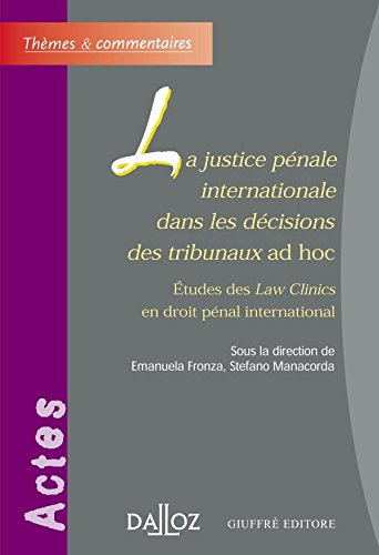 La justice pénale internationale dans les décisions des tribunaux ad hoc : études des Law Clinics en