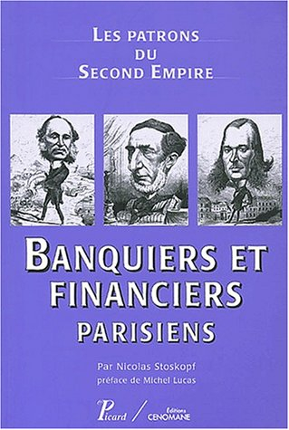 Les patrons du second Empire. Vol. 7. Banquiers et financiers parisiens