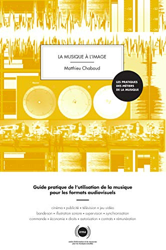 La musique à l'image : guide pratique de l'utilisation de la musique pour les formats audiovisuels