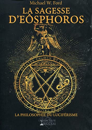 La sagesse d'Eôsphoros : la philosophie du luciférisme : Grande Eglise de Lucifer