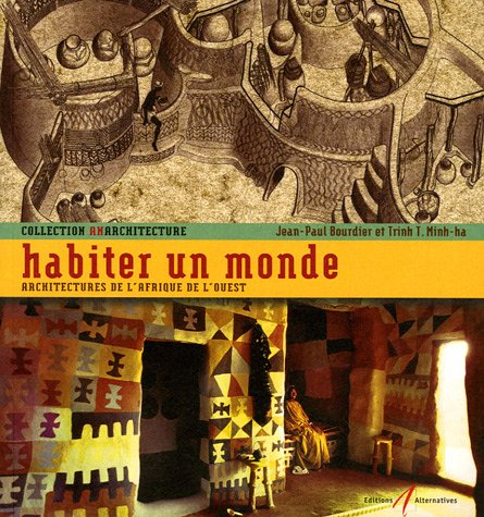 Habiter un monde : architectures de l'Afrique de l'Ouest