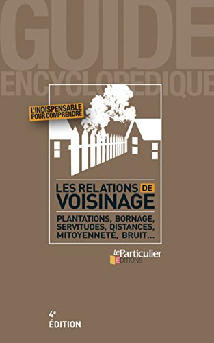 Les relations de voisinage : plantations, bornage, servitudes, distances, mitoyenneté, bruit...