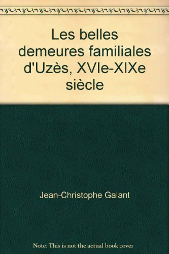 Les belles demeures familiales d'Uzès, XVIe-XIXe siècle
