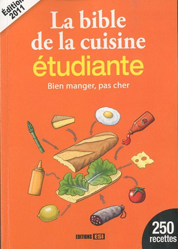 La bible de la cuisine étudiante : bien manger, pas cher : 250 recettes