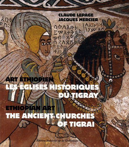 Les églises historiques du Tigray : art éthiopien. The ancient churches of Tigrai : Ethiopian art