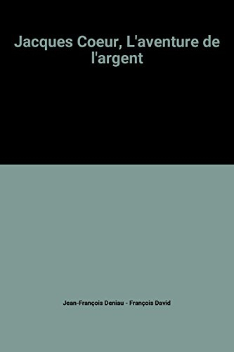 Jacques Coeur : l'aventure de l'argent
