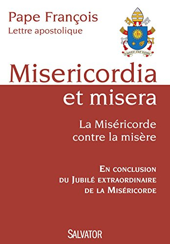 Misericordia et misera. La miséricorde contre la misère : lettre apostolique : en conclusion du jubi