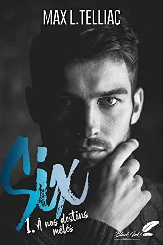 Six. Vol. 1. A nos destins mêlés