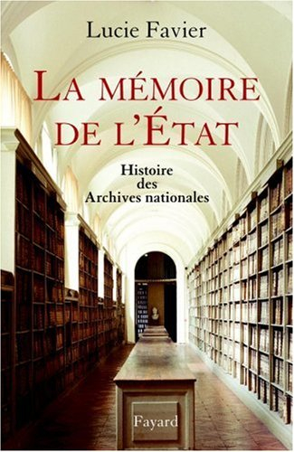 La mémoire de l'Etat : histoire des Archives nationales