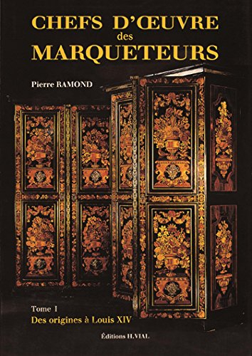 Chefs-d'oeuvre des marqueteurs. Vol. 1. Des origines à Louis XIV