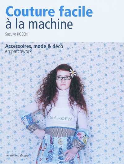Couture facile à la machine : accessoires, mode & déco en patchwork