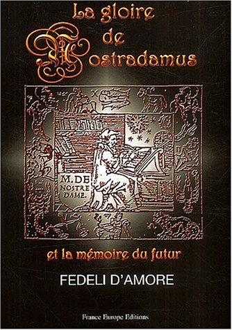 La gloire de Nostradamus : et la mémoire du futur