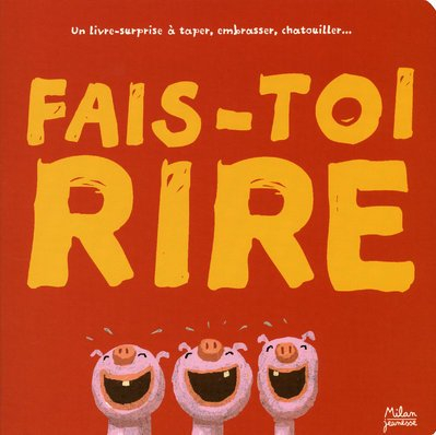 Fais-toi rire ! : un livre-surprise à taper, embrasser, chatouiller...