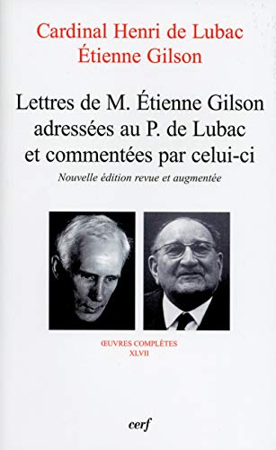 Oeuvres complètes. Vol. 47. Lettres de M. Etienne Gilson adressées au P. de Lubac et commentées par 