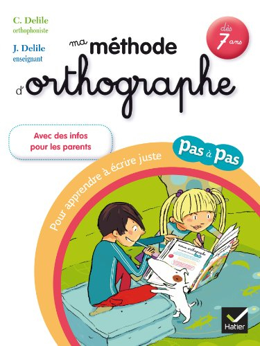 Ma méthode d'orthographe : pour apprendre à écrire juste pas à pas : dès 7 ans