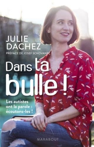Dans ta bulle ! : les autistes ont la parole, écoutons-les !