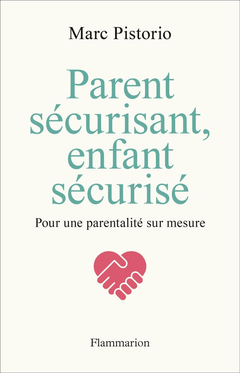 Parent sécurisant, enfant sécurisé : pour une parentalité sur mesure