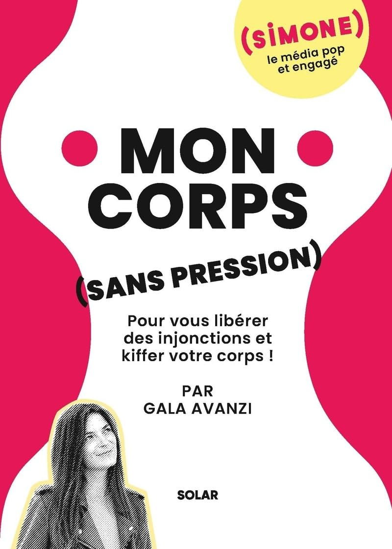 Mon corps (sans pression) : pour vous libérer des injonctions et kiffer votre corps !