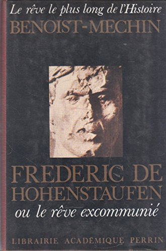 frederic de hohenstaufen : ou, le reve excommunie: 1194-1250 (his le reve le plus long de l'histoire