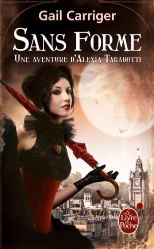 Le protectorat de l'ombrelle. Vol. 2. Sans forme : une aventure d'Alexia Tarabotti