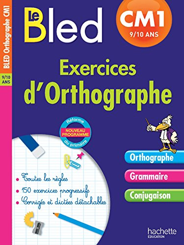Le Bled : exercices d'orthographe CM1, 9-10 ans : nouveau programme, réforme du primaire