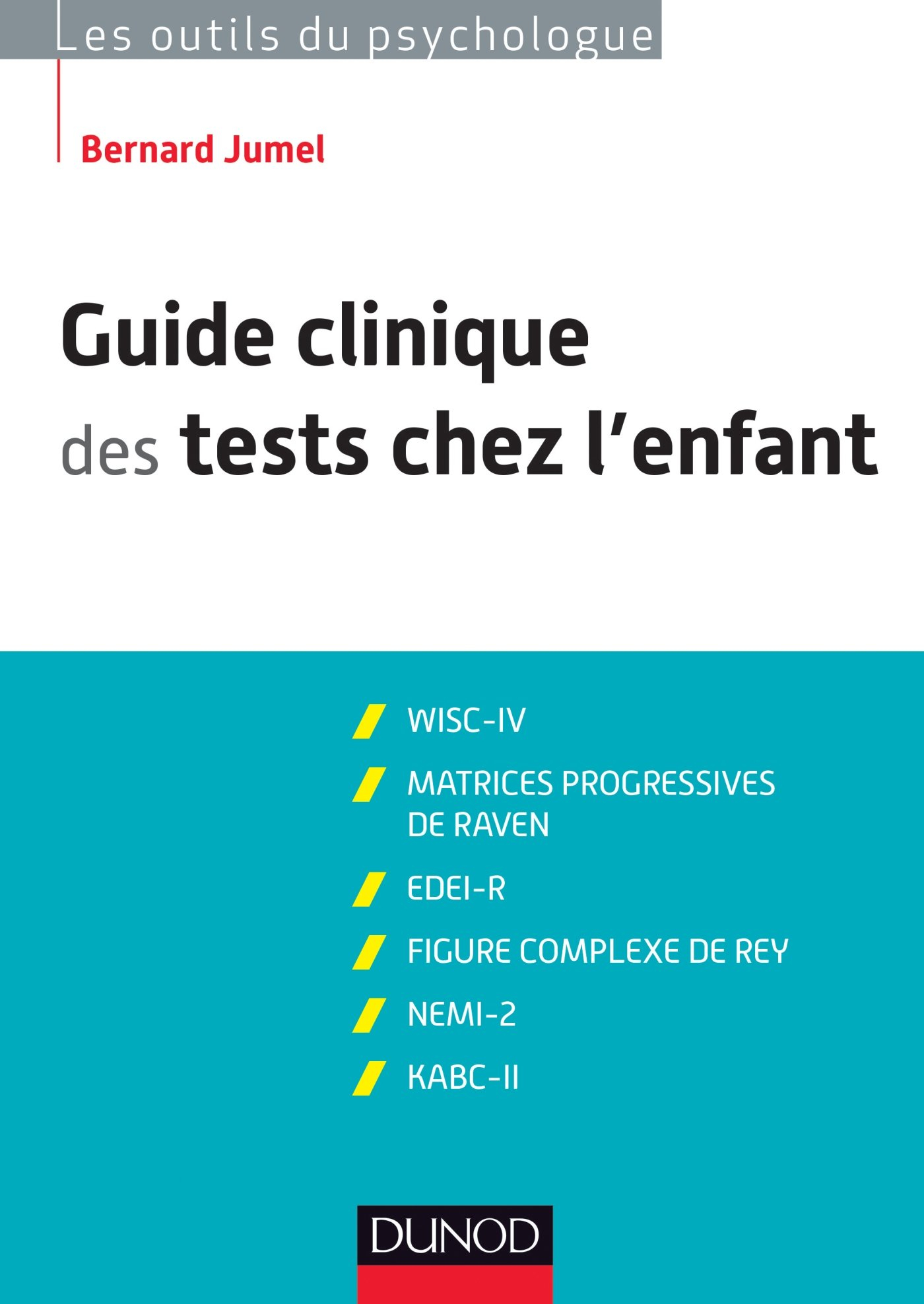 Guide clinique des tests chez l'enfant : WISC-IV, matrices progressives de Raven, EDEI, figure compl