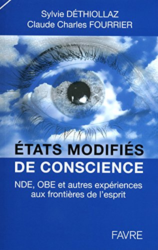 Etats modifiés de conscience : NDE, OBE, et autres expériences aux frontières de l'esprit : témoigna