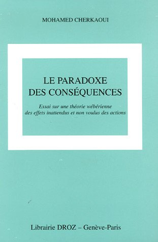 Le paradoxe des conséquences : essai sur une théorie des effets inattendus et non voulus des actions