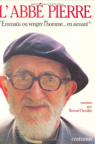 abbé pierre emmaüs ou venger l'homme