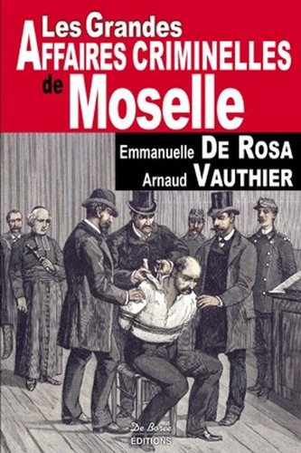 Les grandes affaires criminelles de Moselle